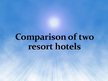 Prezentációk 'Comparison of Two Resort Hotels', 1.                